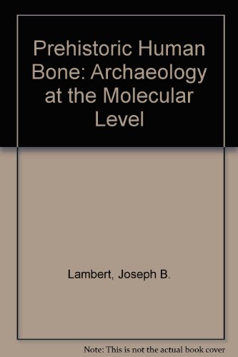 Prehistoric Human Bone: Archaeology at the Molecular Level (9780387553931) by Lambert, Joseph B.