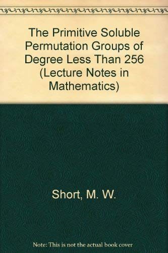 9780387555010: The Primitive Soluble Permutation Groups of Degree Less Than 256