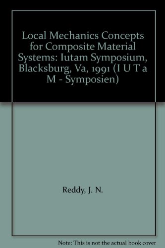 Local Mechanics Concepts for Composite Material Systems: Iutam Symposium, Blacksburg, Va, 1991 (I U T A M - SYMPOSIEN) (9780387555478) by Reddy, J. N.