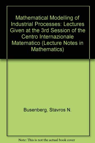Stock image for Mathematical Modelling of Industrial Processes: Lectures Given at the 3rd Session of the Centro Internazionale Matematico (Lecture Notes in Mathematics) for sale by NEPO UG