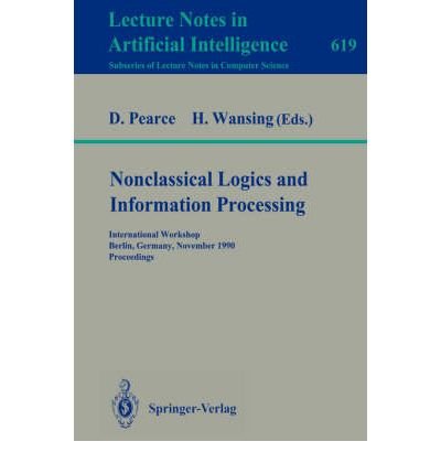 Nonclassical Logics and Information Processing: Proceedings (Lecture Notes in Computer Science) (9780387557458) by Pearce, D.; Wansing, H.