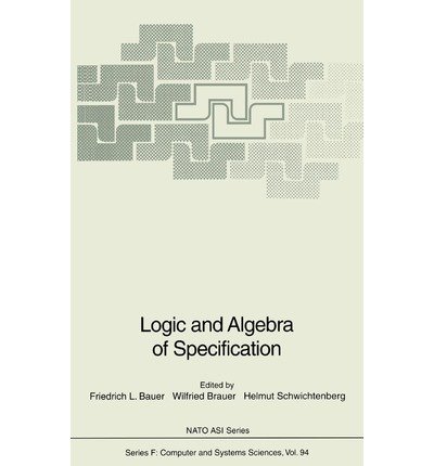 Imagen de archivo de Logic and Algebra of Specification (NATO ASI Series F: Computer and Systems Sciences, Vol. 94) a la venta por Zubal-Books, Since 1961