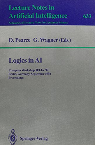 Logics in Ai: European Workshop Jelia '92, Berlin, Germany, September 7-10, 1992 : Proceedings (Lecture Notes in Computer Science 633) (9780387558875) by Pearce, D.