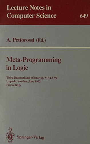 Meta-Programming in Logic: Third International Workshop, Meta-92 Uppsala, Sweden, June 10-12, 1992 : Proceedings (Lecture Notes in Computer Science) - Springer-Verlag