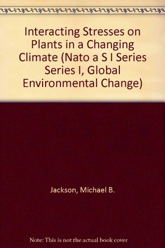 Interacting Stresses on Plants in a Changing Climate (NATO Asi Series: Series I: Global Environmental Change) (9780387572635) by Jackson, Michael B.