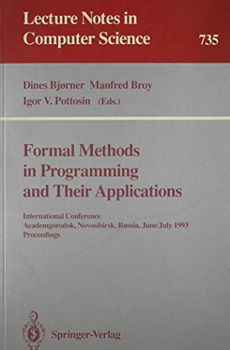 Stock image for Formal Methods in Programming and Their Applications: International Conference Academgorodok, Novosibirsk, Russia, June/July 1993 Proceedings (Lecture Notes in Computer Science 735) for sale by PsychoBabel & Skoob Books