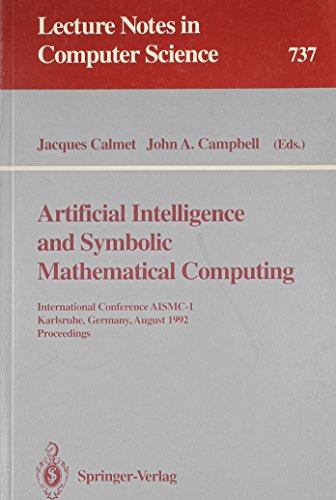 Imagen de archivo de Artificial Intelligence and Symbolic Mathematical Computing: International Conference AISMC-1 Karlsruhe, Germany, August 3-6, 1992 Proceedings (Lecture Notes in Computer Science 737) a la venta por PsychoBabel & Skoob Books