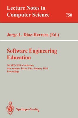 Beispielbild fr Software Engineering Education; 7th SEI CSEE Conference, San Antonio, Texas, USA, January 5-7 1994 Proceedings (Lecture Notes in Computer Science 750) zum Verkauf von PsychoBabel & Skoob Books