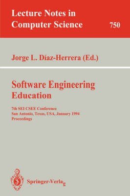 Stock image for Software Engineering Education; 7th SEI CSEE Conference, San Antonio, Texas, USA, January 5-7 1994 Proceedings (Lecture Notes in Computer Science 750) for sale by PsychoBabel & Skoob Books