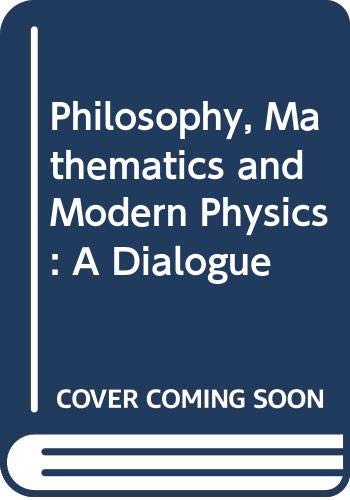 Imagen de archivo de PHILOSOPHY, MATHEMATICS AND MODERN PHYSICS A Dialogue a la venta por Easton's Books, Inc.