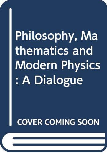 9780387576831: Philosophy, Mathematics and Modern Physics: a Dialogue: A Dialogue: a Dialogue