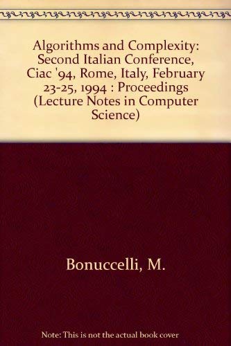 Stock image for Algorithms and Complexity: Second Italian Conference, Ciac '94, Rome, Italy, February 23-25, 1994 : Proceedings (Lecture Notes in Computer Science) for sale by GuthrieBooks