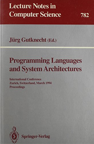 Imagen de archivo de Programming Languages and System Architectures: International Conference, Zurich, Switzerland, March 2-4, 1994 : Proceedings (Lecture Notes in Computer Science) a la venta por Powell's Bookstores Chicago, ABAA