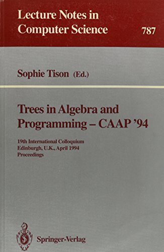 Imagen de archivo de Trees in Algebra and Programming, CAAP '94 : Nineteenth International Coloquium, Edinburgh, U.K., April 1994 a la venta por Better World Books Ltd
