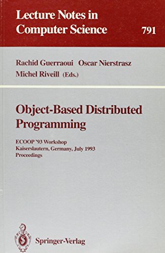 Stock image for Object-Based Distributed Programming: Ecoop '93 Workshop Kaiserslautern, Germany, July 26-27, 1993 Proceedings (Lecture Notes in Computer Sc for sale by Ammareal