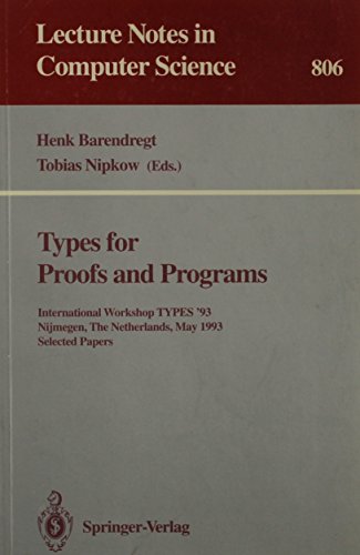 Stock image for Types for Proofs and Programs: International Workshop Types '93, Nijmegen, the Netherlands, May 24-28, 1993, Selected Papers (Lecture Notes in Computer Science) for sale by Bookmans