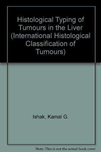 Histological Typing of Tumours in the Liver (INTERNATIONAL HISTOLOGICAL CLASSIFICATION OF TUMOURS) (9780387581545) by Ishak, Kamal G.; Anthony, Peter P.; Sobin, L. H.