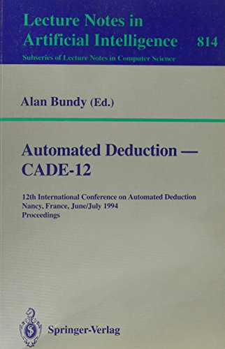 Automated Deduction- Cade-12: 12th International Conference on Automated Deduction Nancy, France, June 26-July 1, 1994 : Proceedings (Lecture Notes in Computer Science) (9780387581569) by International Conference On Automated Deduction 1994 (Nancy, France)