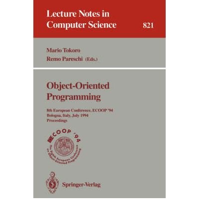 Stock image for Object-Oriented Programming: 8th European Conference, Ecoop '94 Bologna, Italy, July 4-8, 1994 : Proceedings (Lecture Notes in Computer Science) for sale by Powell's Bookstores Chicago, ABAA