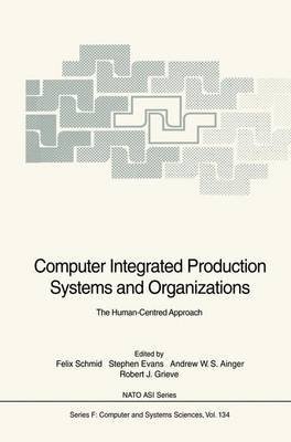 Computer Integrated Production Systems and Organizations: The Human-Centered Approach (NATO Asi Series: Series F: Computer & Systems Sciences) (9780387582757) by Schmid, Felix; Evans, Stephen