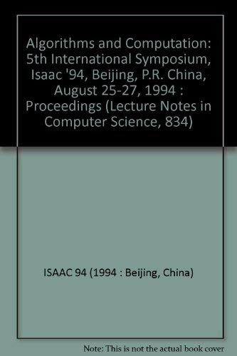 Beispielbild fr Algorithms and Computation: 5th International Symposium, Isaac '94, Beijing, P.R. China, August 25-27, 1994 : Proceedings (Lecture Notes in Computer Science, 834) zum Verkauf von Zubal-Books, Since 1961