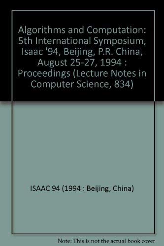 Stock image for Algorithms and Computation: 5th International Symposium, Isaac '94, Beijing, P.R. China, August 25-27, 1994 : Proceedings (Lecture Notes in Computer Science, 834) for sale by Bookmonger.Ltd