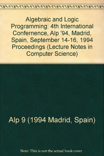 9780387584317: Algebraic and Logic Programming: 4th International Confernence, Alp '94, Madrid, Spain, September 14-16, 1994 Proceedings