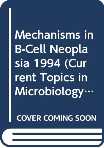 Mechanisms in B-Cell Neoplasia 1994 (Current Topics in Microbiology & Immunology) (9780387584478) by Potter, M.