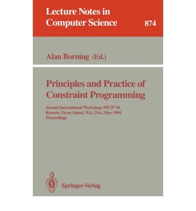 9780387586014: Principles and Practice of Constraint Programming: Second International Workshop, Ppcp '94 Rosario, Orcas Island, Wa, Usa, May 2-4, 1994 : Proceedin (Lecture Notes in Computer Science, 874)