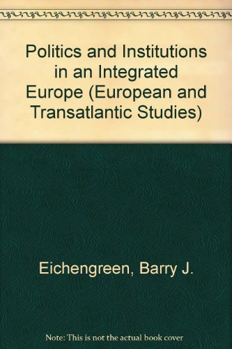 Politics and Institutions in an Integrated Europe (European and Transatlantic Studies) (9780387594200) by Eichengreen, Barry J.; Frieden, Jeffry A.; Hagen, Jurgen Von