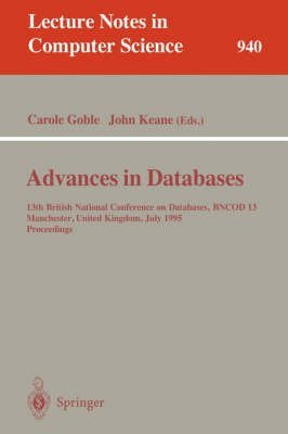 9780387601007: Advances in Databases: 13th British National Conference on Databases Bncod 13 : Manchester, United Kingdom, July 12-14, 1995 : Proceedings (Lecture Notes in Computer Science)