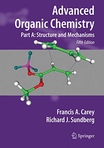 Advanced Organic Chemistry, Part A: Structure and Mechanisms (9780387683461) by Carey, Francis A.; Sundberg, Richard J.