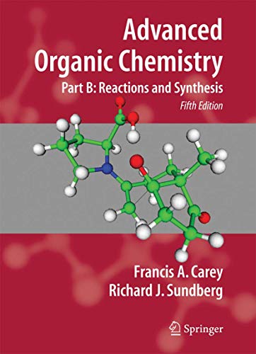 Advanced Organic Chemistry: Part B: Reaction and Synthesis (9780387683546) by Carey, Francis A.; Sundberg, Richard J.