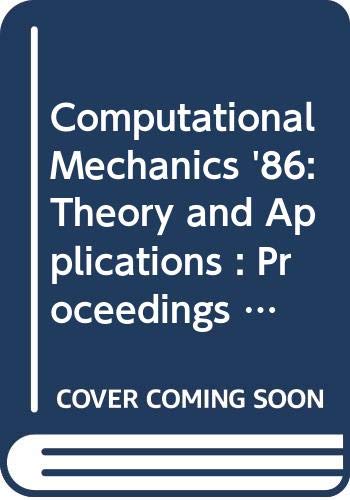 9780387700137: Computational Mechanics '86: Theory and Applications : Proceedings of International Conference on Computational Mechanics, May 25-29, 1986, Tokyo
