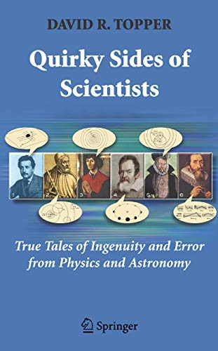 Quirky Sides of Scientists: True Tales of Ingenuity and Error from Physics and Astronomy - Topper, David R