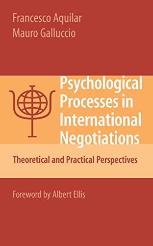 Psychological Processes in International Negotiations: Theoretical and Practical Perspectives