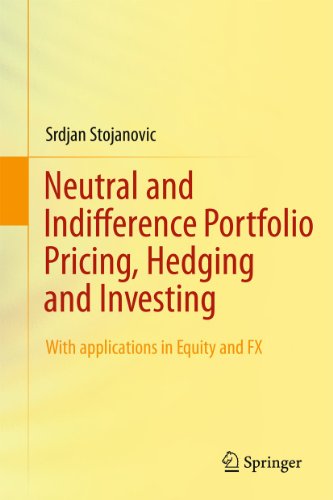 Neutral and Indifference Portfolio Pricing, Hedging and Investing: With applications in Equity and FX - Stojanovic, Srdjan