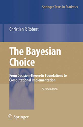 The Bayesian Choice: From Decision-Theoretic Foundations to Computational Implementation (Springer Texts in Statistics) (9780387715988) by Christian P. Robert