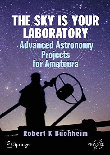 9780387718224: The Sky Is Your Laboratory: Advanced Astronomy Projects for Amateurs (Springer Praxis Books)