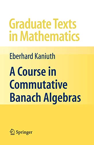 9780387724751: A Course in Commutative Banach Algebras: 246