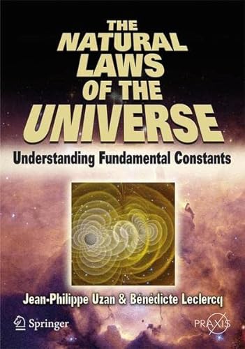 Beispielbild fr The Natural Laws of the Universe : Understanding Fundamental Constants zum Verkauf von Better World Books