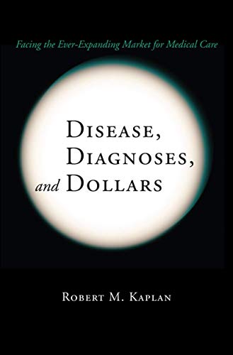 Stock image for Disease, Diagnoses, and Dollars: Facing the Ever-Expanding Market for Medical Care for sale by ThriftBooks-Dallas