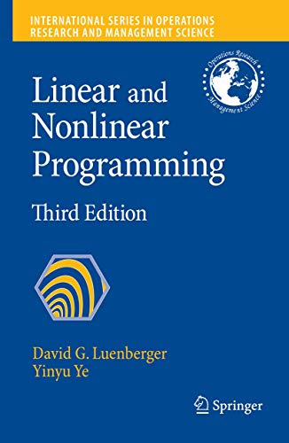 Linear and Nonlinear Programming (International Series in Operations Research & Management Science, 116) (9780387745022) by Luenberger, David G.; Ye, Yinyu