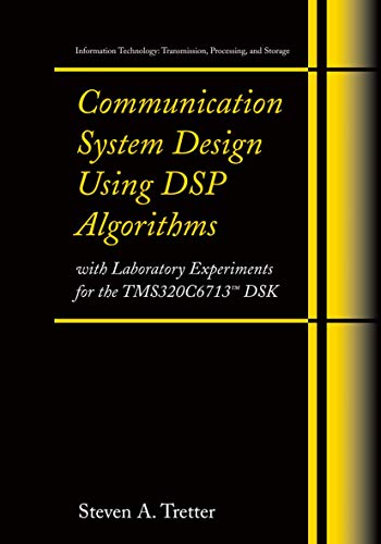 Stock image for Communication System Design Using DSP Algorithms: With Laboratory Experiments for the TMS320C6713  DSK (Information Technology: Transmission, Processing and Storage) for sale by HPB-Red