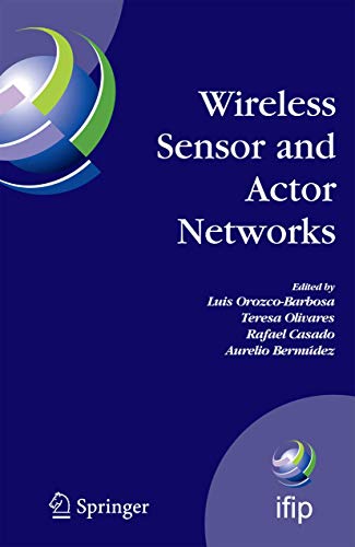 Beispielbild fr Wireless Sensor and Actor Networks IFIP WG 6.8 First International Conference on Wireless Sensor and Actor Networks, WSAN`07, Albacete, Spain, September 24-26, 2007 zum Verkauf von Buchpark