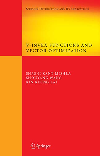 V-Invex Functions and Vector Optimization (Springer Optimization and Its Applications, 14) (9780387754451) by Mishra, Shashi K.; Wang, Shouyang; Lai, Kin Keung