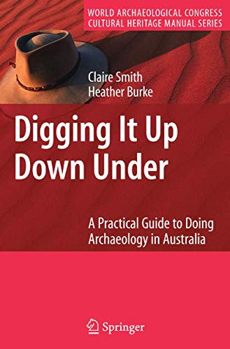 Imagen de archivo de Digging It Up Down Under: A Practical Guide to Doing Archaeology in Australia (World Archaeological Congress Cultural Heritage Manual Series) a la venta por Lucky's Textbooks