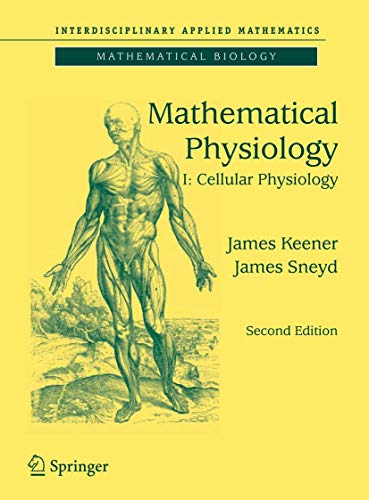 Mathematical Physiology: I: Cellular Physiology (Interdisciplinary Applied Mathematics, 8/1) (9780387758466) by Keener, James; Sneyd, James