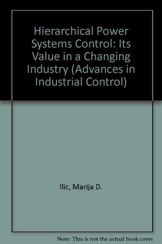 9780387760315: Hierarchical Power Systems Control: Its Value in a Changing Industry (Advances in Industrial Control)