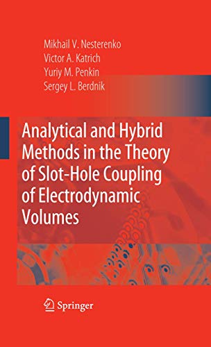 9780387763606: Analytical and Hybrid Methods in the Theory of Slot-Hole Coupling of Electrodynamic Volumes